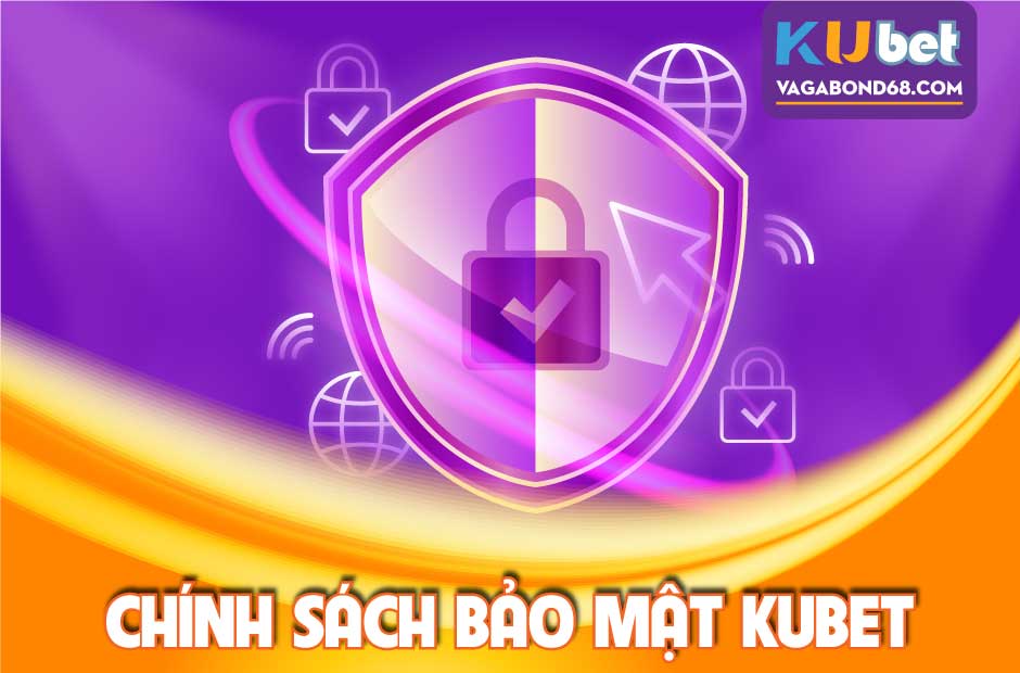 Chính sách bảo mật Kubet