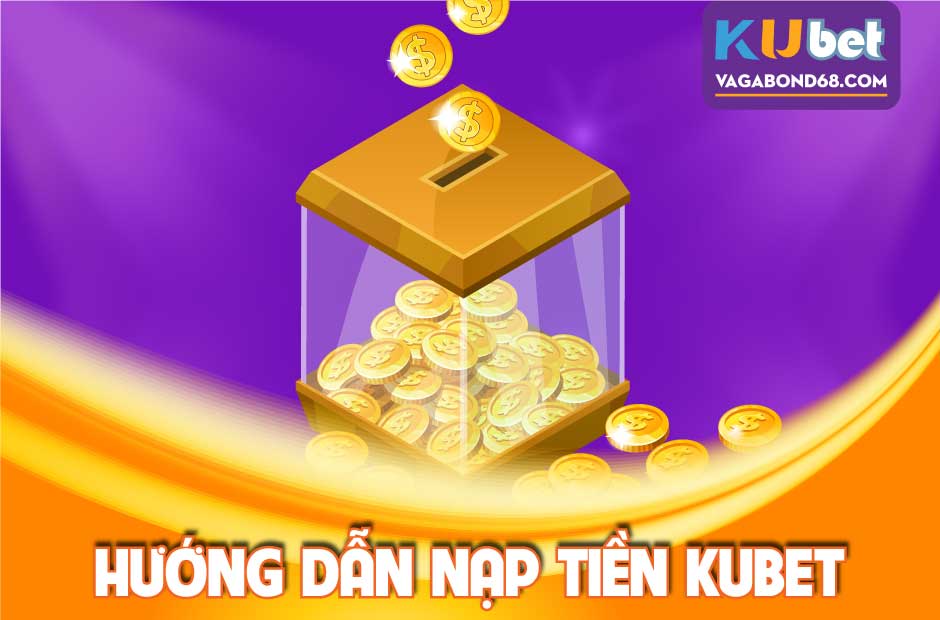Hướng dẫn nạp tiền kubet