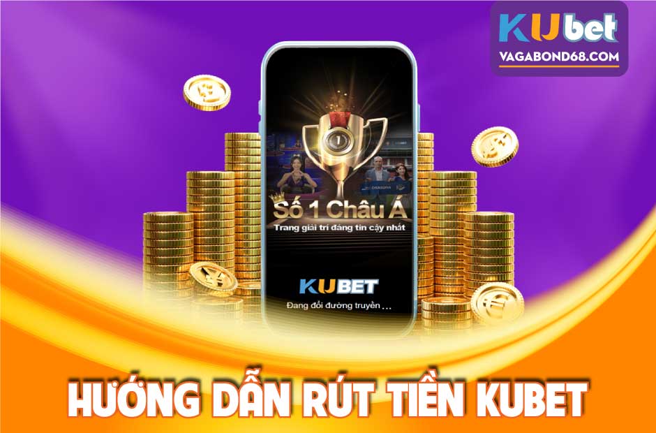 Hướng dẫn rút tiền kubet