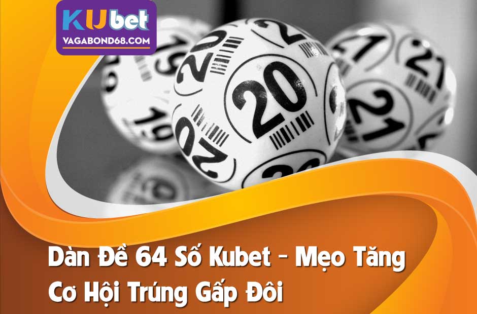 Hướng dẫn cách tạo dàn đề 64 số Kubet cho người mới