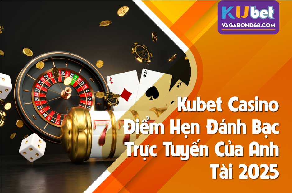 Kubet Casino- Điểm Hẹn Cá Cược Hấp Dẫn