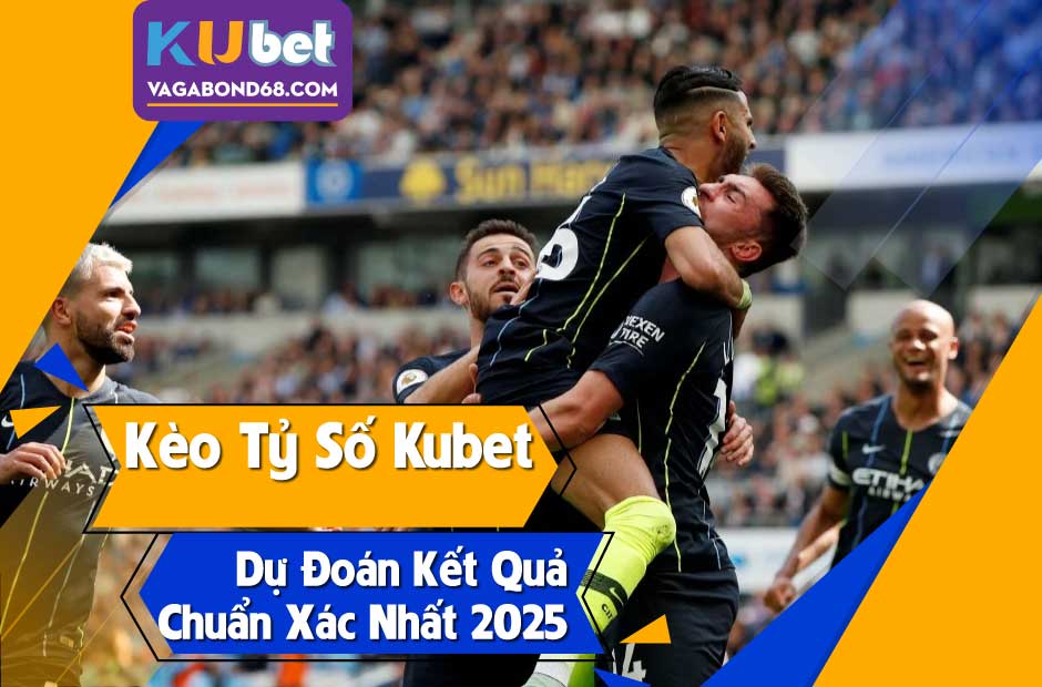 Kèo Tỷ số Kubet