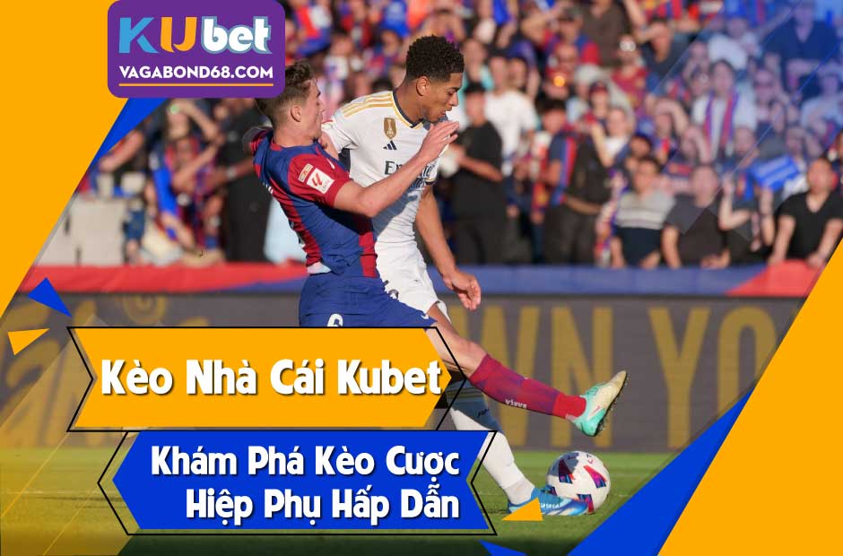 Khám phá kèo hiệp phụ tại kèo nhà cái kubet