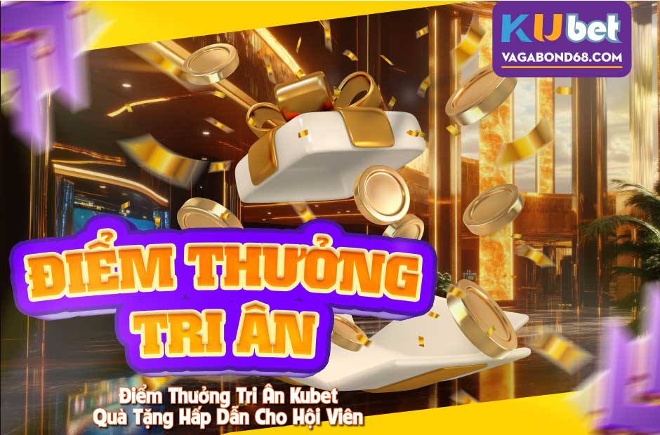Ưu đãi điểm thưởng tri ân kubet