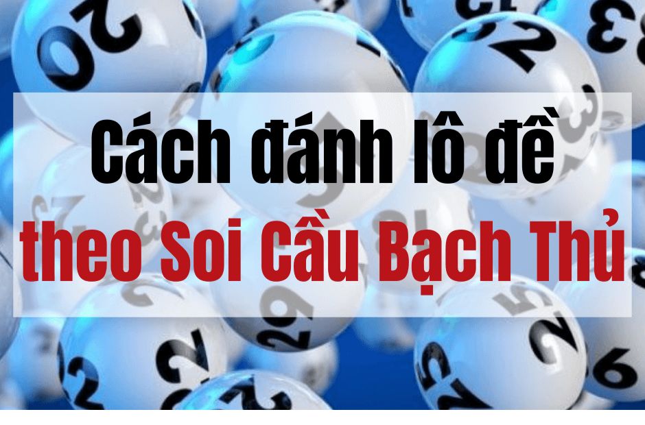 Mẹo soi cầu bạch thủ chuẩn từ cao thủ