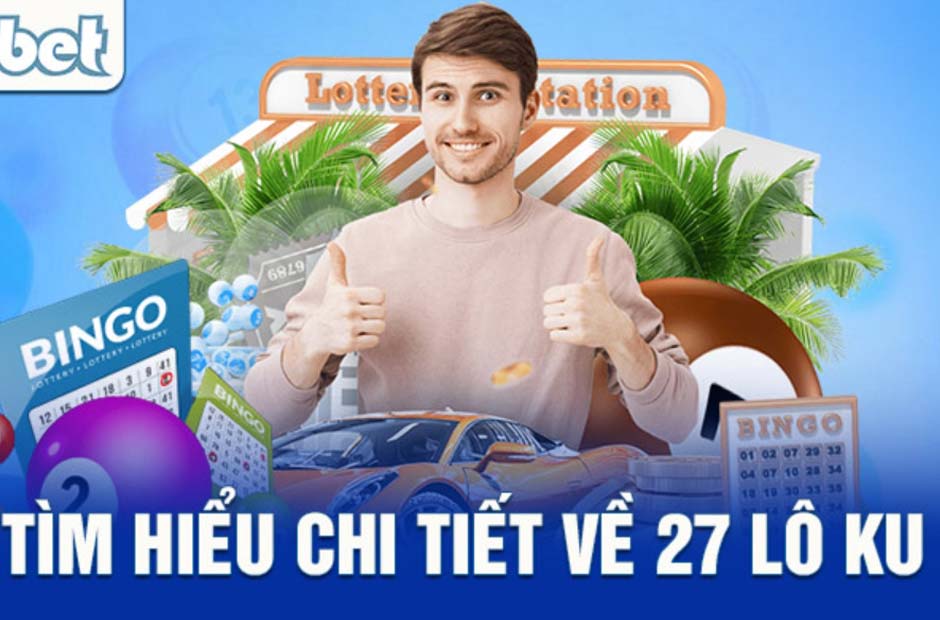 Số đề 27 lô Ku hấp dẫn người chơi với tỷ lệ trả thưởng cực cao