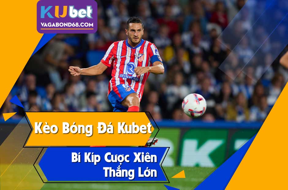 Khám phá cá cược trực tuyến cùng kèo bóng đá kubet uy tín