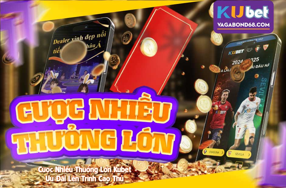 Khám phá chương trình cược nhiều thưởng lớn Kubet