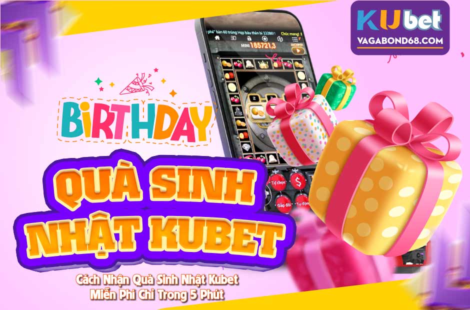 Khám phá chương trình quà sinh nhật kubet